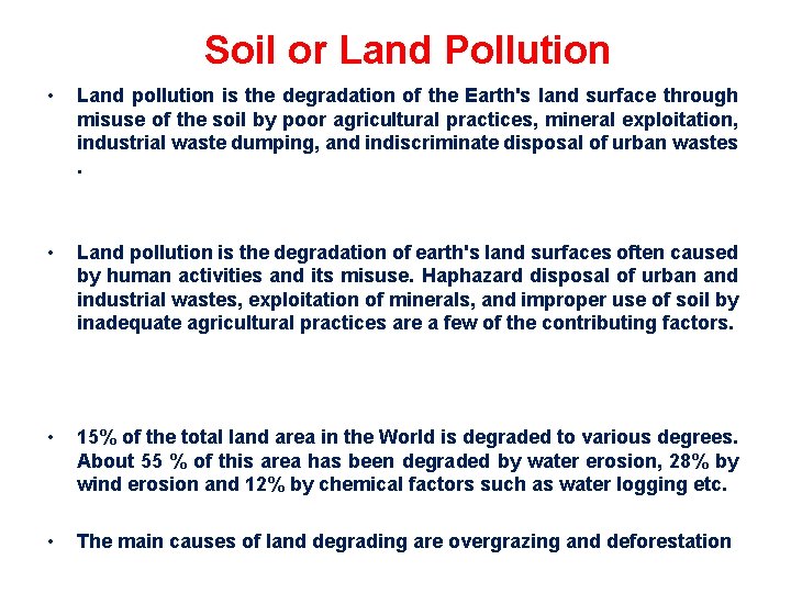 Soil or Land Pollution • Land pollution is the degradation of the Earth's land