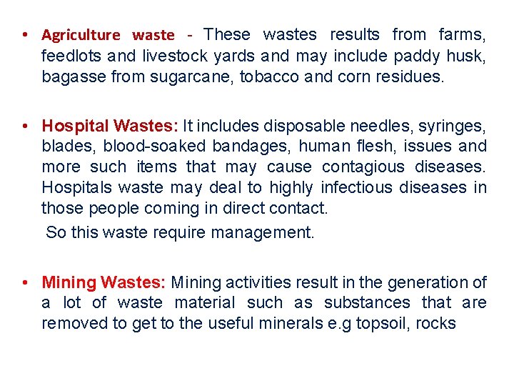  • Agriculture waste - These wastes results from farms, feedlots and livestock yards