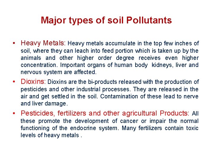 Major types of soil Pollutants • Heavy Metals: Heavy metals accumulate in the top