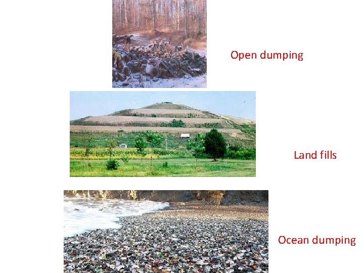 Open dumping Land fills Ocean dumping 