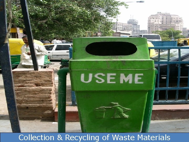 Collection & Recycling of Waste Materials Collection & Recycling of Waste Materials