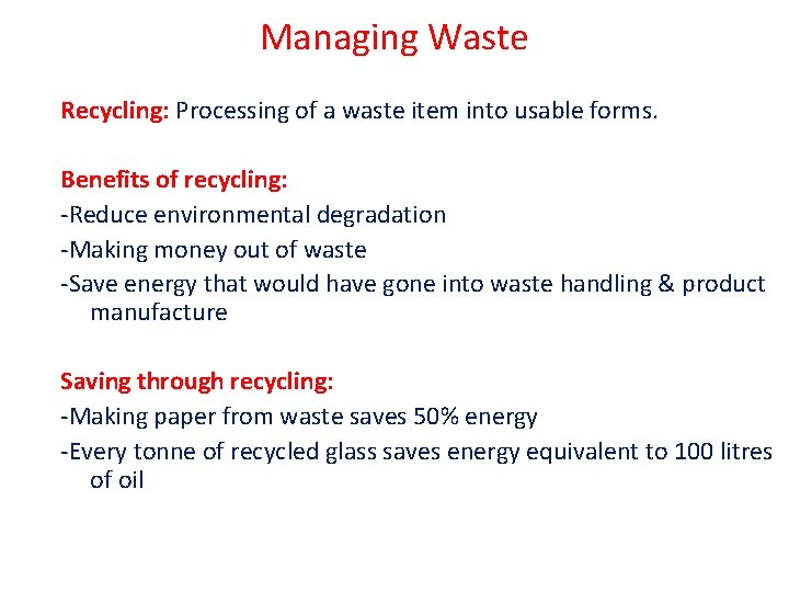 Managing Waste Recycling: Processing of a waste item into usable forms. Benefits of recycling: