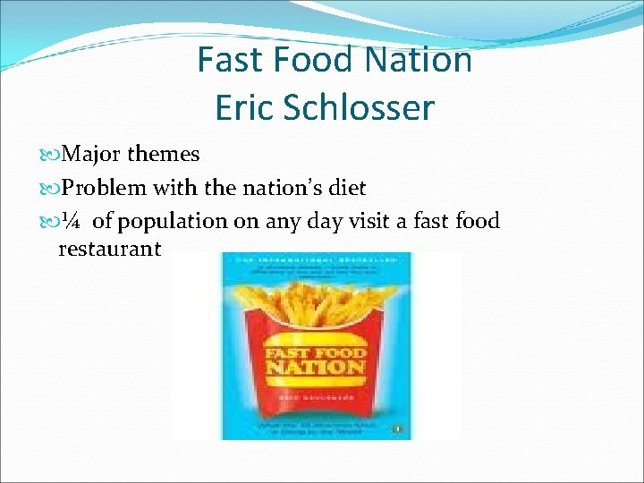 Fast Food Nation Eric Schlosser Major themes Problem with the nation’s diet ¼ of