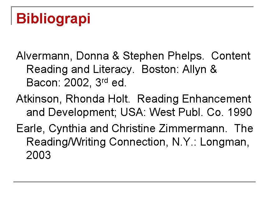 Bibliograpi Alvermann, Donna & Stephen Phelps. Content Reading and Literacy. Boston: Allyn & Bacon: Bibliograpi Alvermann, Donna & Stephen Phelps. Content Reading and Literacy. Boston: Allyn & Bacon: