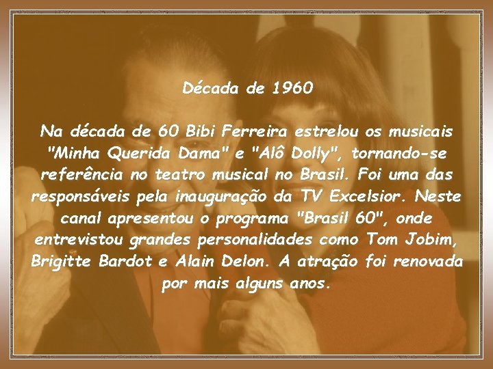 Década de 1960 Na década de 60 Bibi Ferreira estrelou os musicais "Minha Querida