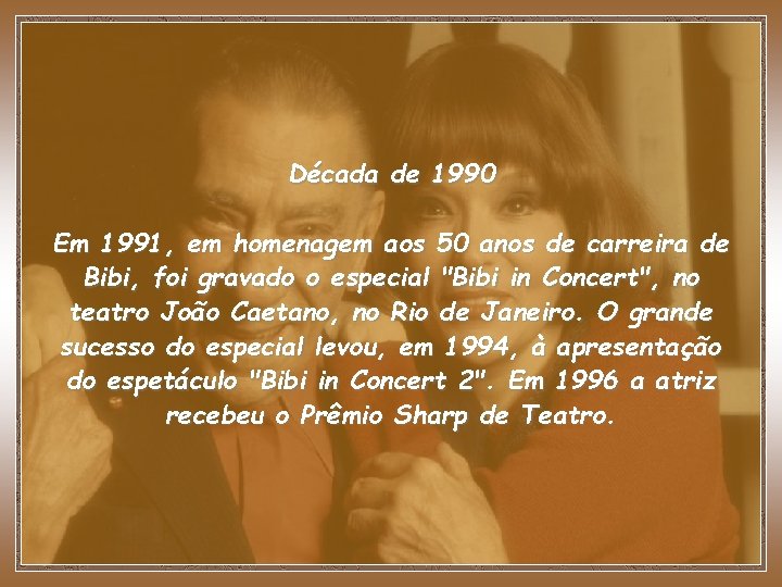 Década de 1990 Em 1991, em homenagem aos 50 anos de carreira de Bibi,