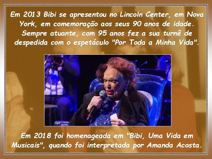 Em 2013 Bibi se apresentou no Lincoln Center, em Nova York, em comemoração aos