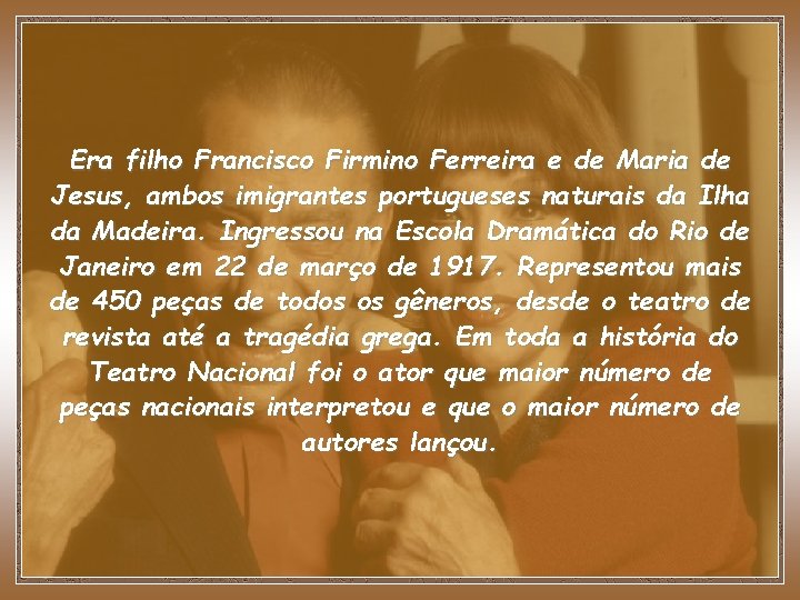 Era filho Francisco Firmino Ferreira e de Maria de Jesus, ambos imigrantes portugueses naturais
