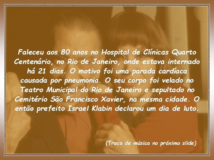 Faleceu aos 80 anos no Hospital de Clínicas Quarto Centenário, no Rio de Janeiro,