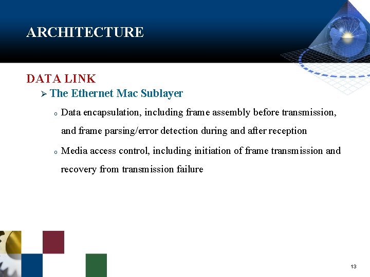 ARCHITECTURE DATA LINK Ø The o Ethernet Mac Sublayer Data encapsulation, including frame assembly