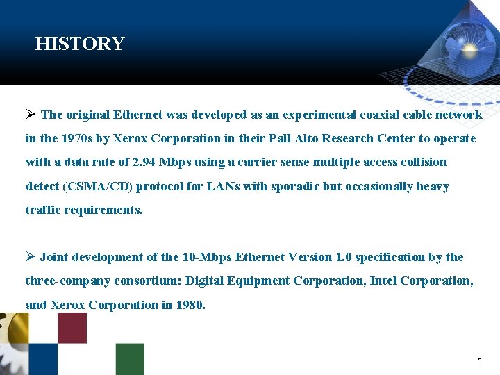 HISTORY Ø The original Ethernet was developed as an experimental coaxial cable network in