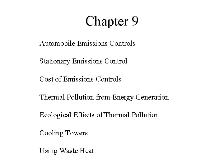Chapter 9 Automobile Emissions Controls Stationary Emissions Control Cost of Emissions Controls Thermal Pollution