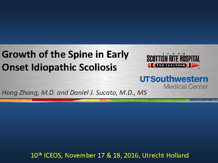 Growth of the Spine in Early Onset Idiopathic Scoliosis Hong Zhang, M. D. and