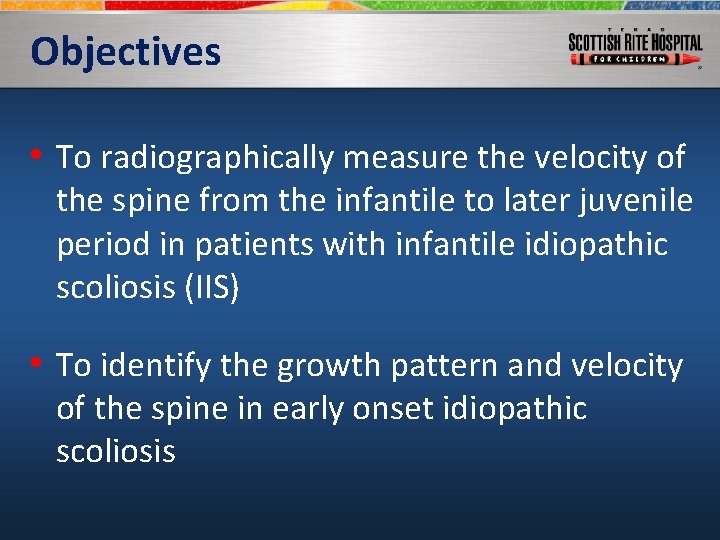 Objectives • To radiographically measure the velocity of the spine from the infantile to