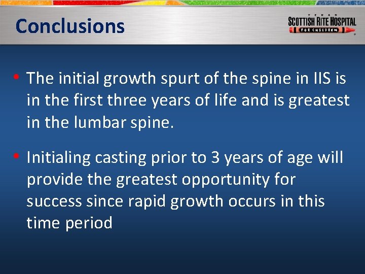 Conclusions • The initial growth spurt of the spine in IIS is in the