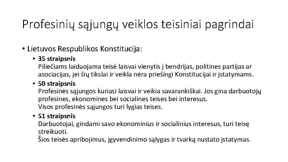 Profesinių sąjungų veiklos teisiniai pagrindai • Lietuvos Respublikos Konstitucija: • 35 straipsnis Piliečiams laiduojama