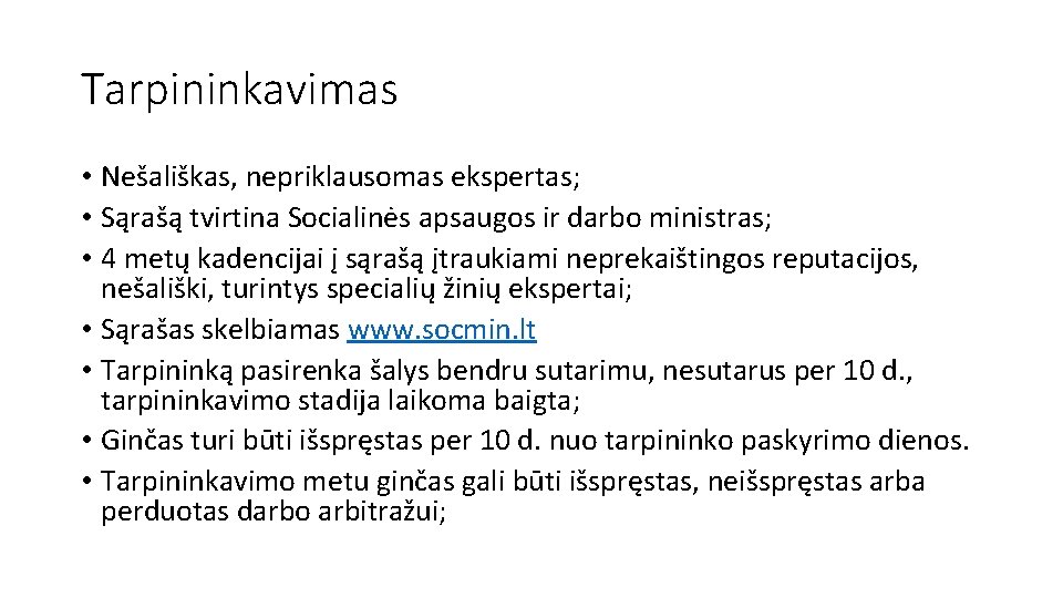 Tarpininkavimas • Nešališkas, nepriklausomas ekspertas; • Sąrašą tvirtina Socialinės apsaugos ir darbo ministras; •