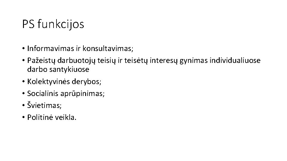 PS funkcijos • Informavimas ir konsultavimas; • Pažeistų darbuotojų teisių ir teisėtų interesų gynimas