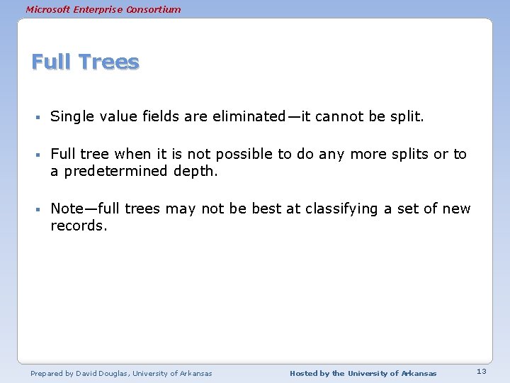 Microsoft Enterprise Consortium Full Trees § Single value fields are eliminated—it cannot be split.
