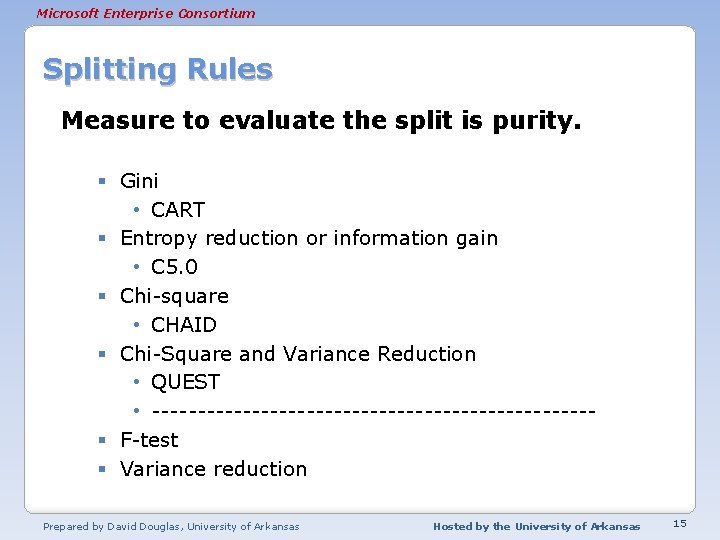 Microsoft Enterprise Consortium Splitting Rules Measure to evaluate the split is purity. § Gini
