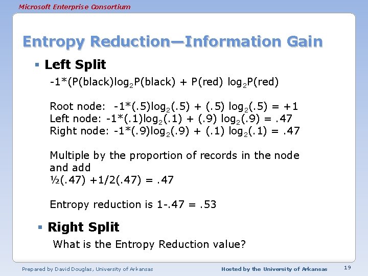 Microsoft Enterprise Consortium Entropy Reduction—Information Gain § Left Split -1*(P(black)log 2 P(black) + P(red)