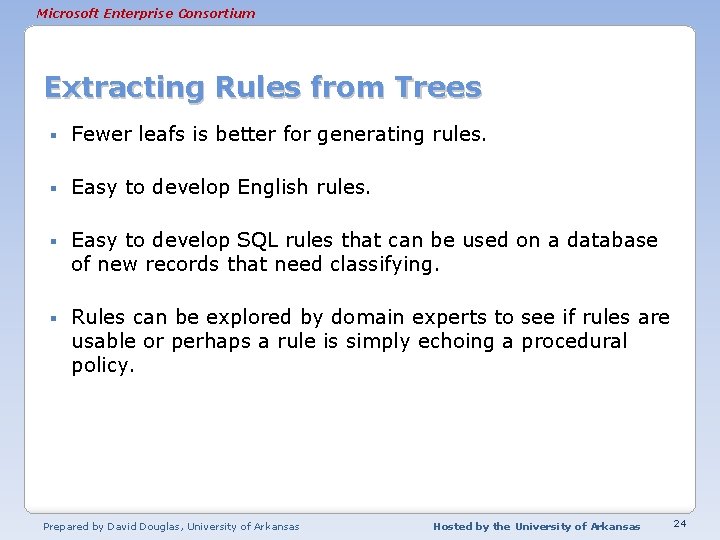 Microsoft Enterprise Consortium Extracting Rules from Trees § Fewer leafs is better for generating