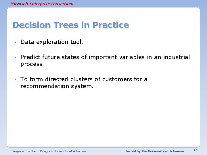 Microsoft Enterprise Consortium Decision Trees in Practice § Data exploration tool. § Predict future