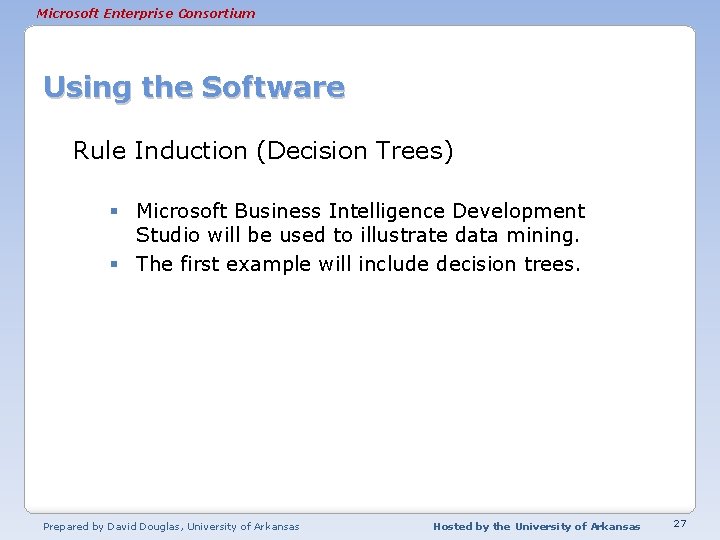 Microsoft Enterprise Consortium Using the Software Rule Induction (Decision Trees) § Microsoft Business Intelligence