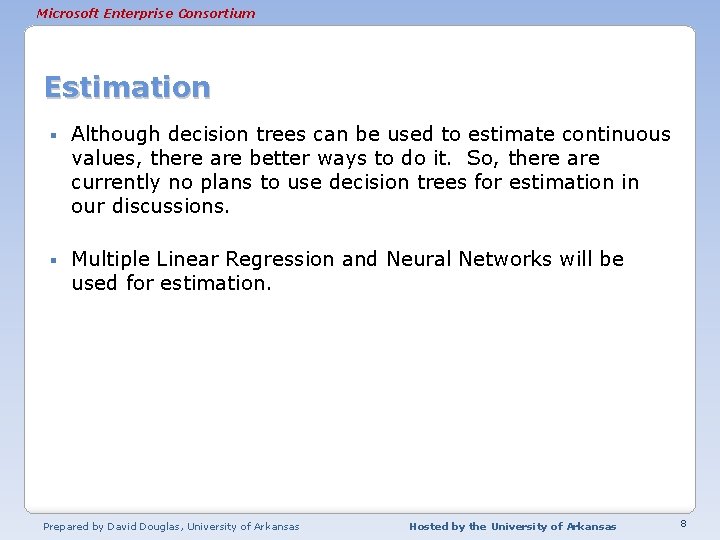 Microsoft Enterprise Consortium Estimation § Although decision trees can be used to estimate continuous