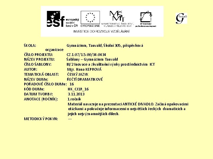 ŠKOLA: Gymnázium, Tanvald, Školní 305, příspěvková organizace ČÍSLO PROJEKTU: CZ. 1. 07/1. 5. 00/34.