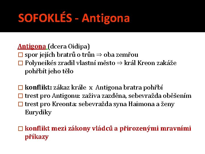 SOFOKLÉS - Antigona (dcera Oidipa) � spor jejích bratrů o trůn ⇒ oba zemřou
