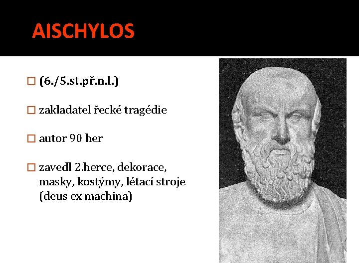 AISCHYLOS � (6. /5. st. př. n. l. ) � zakladatel řecké tragédie �