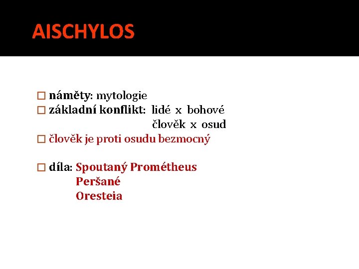 AISCHYLOS � náměty: mytologie � základní konflikt: lidé x bohové člověk x osud �