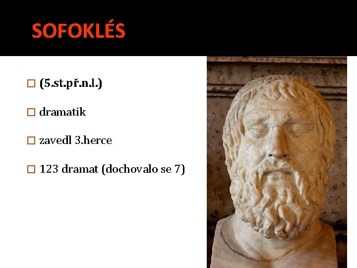 SOFOKLÉS � (5. st. př. n. l. ) � dramatik � zavedl 3. herce