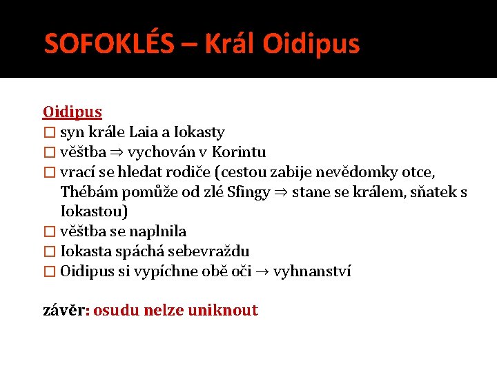 SOFOKLÉS – Král Oidipus � syn krále Laia a Iokasty � věštba ⇒ vychován