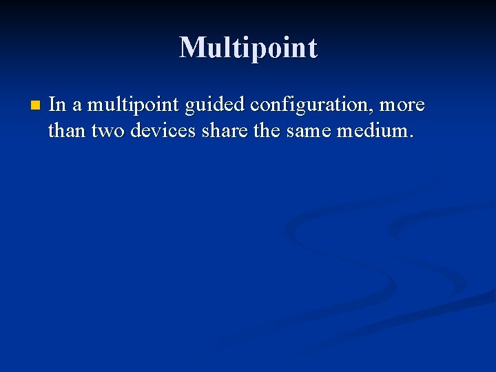 Multipoint n In a multipoint guided configuration, more than two devices share the same