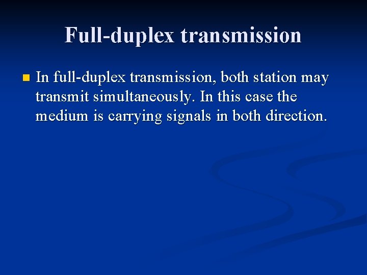 Full-duplex transmission n In full-duplex transmission, both station may transmit simultaneously. In this case