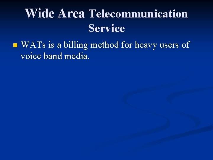 Wide Area Telecommunication Service n WATs is a billing method for heavy users of