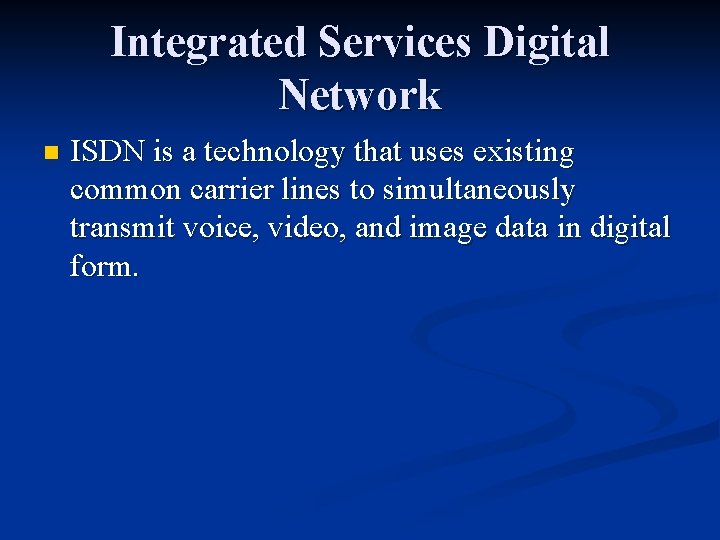 Integrated Services Digital Network n ISDN is a technology that uses existing common carrier