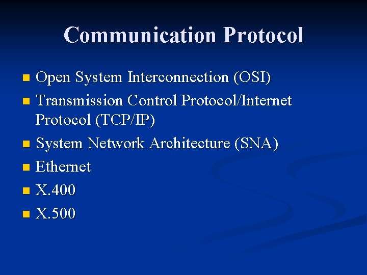 Communication Protocol Open System Interconnection (OSI) n Transmission Control Protocol/Internet Protocol (TCP/IP) n System