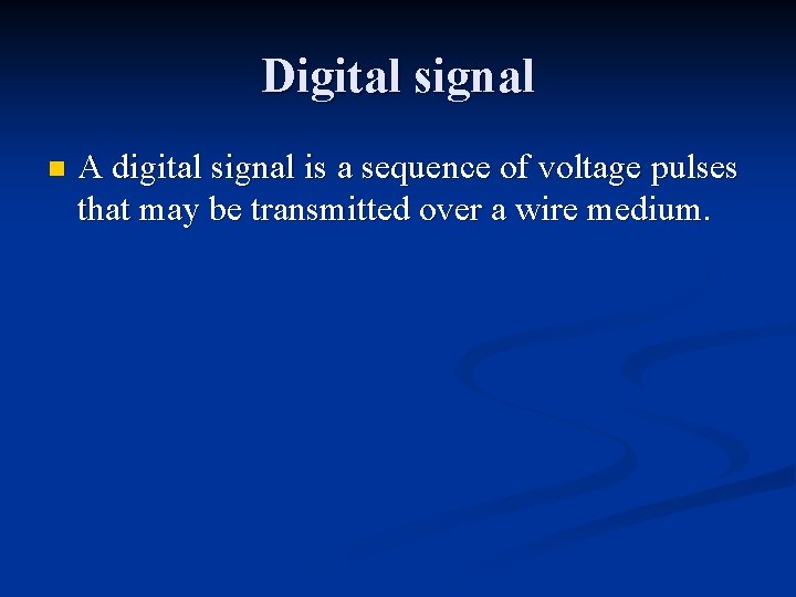 Digital signal n A digital signal is a sequence of voltage pulses that may