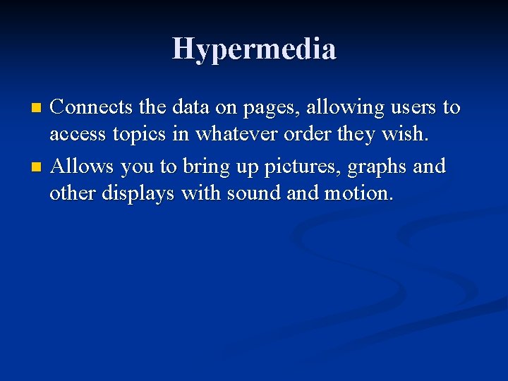 Hypermedia Connects the data on pages, allowing users to access topics in whatever order