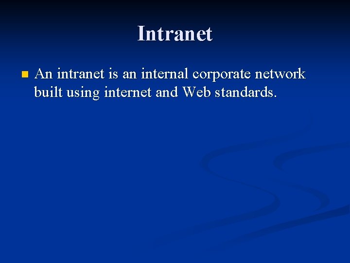 Intranet n An intranet is an internal corporate network built using internet and Web
