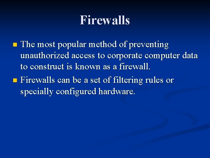 Firewalls The most popular method of preventing unauthorized access to corporate computer data to