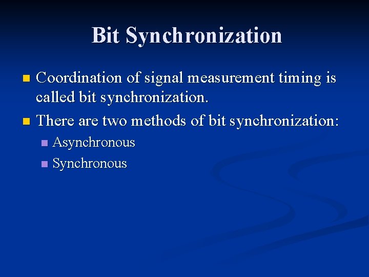 Bit Synchronization Coordination of signal measurement timing is called bit synchronization. n There are