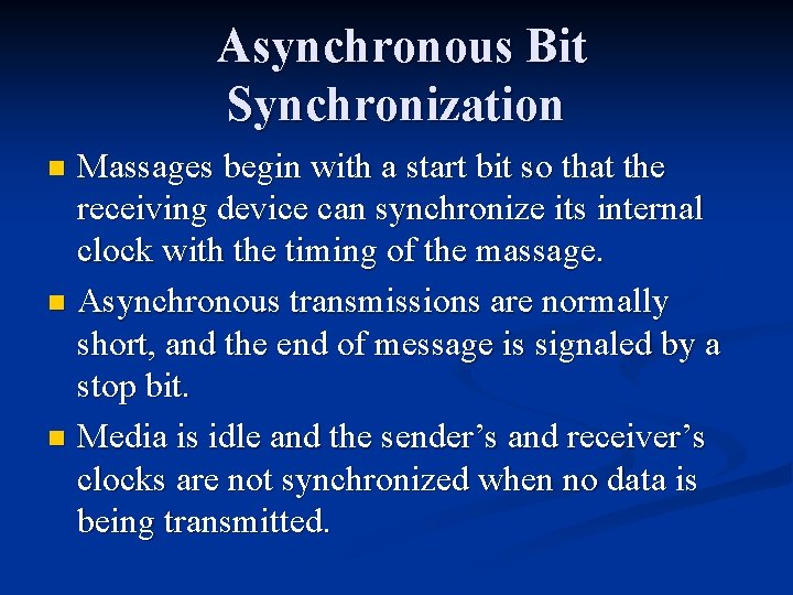 Asynchronous Bit Synchronization Massages begin with a start bit so that the receiving device