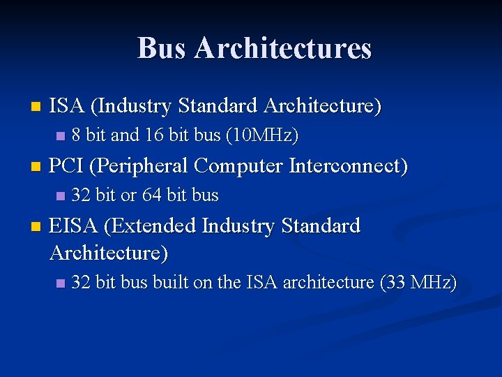 Bus Architectures n ISA (Industry Standard Architecture) n n PCI (Peripheral Computer Interconnect) n