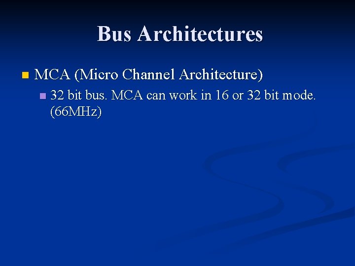 Bus Architectures n MCA (Micro Channel Architecture) n 32 bit bus. MCA can work