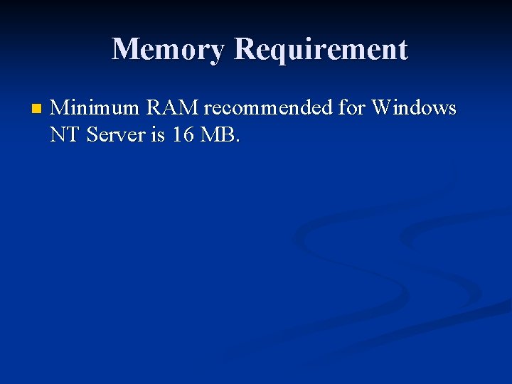 Memory Requirement n Minimum RAM recommended for Windows NT Server is 16 MB. 