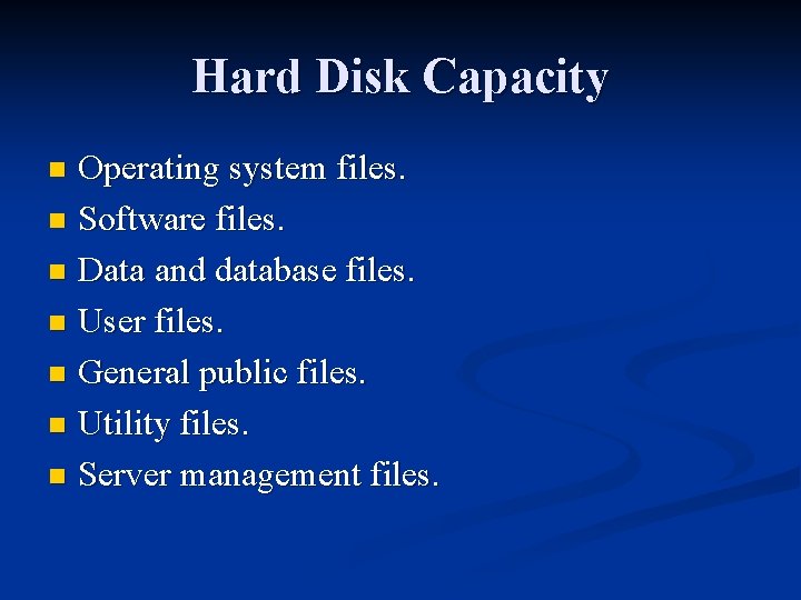 Hard Disk Capacity Operating system files. n Software files. n Data and database files.